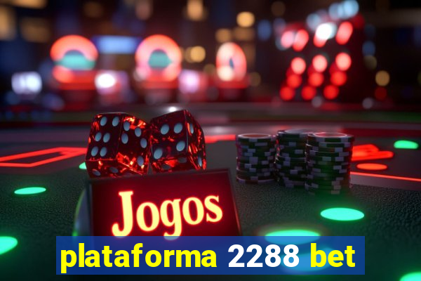 plataforma 2288 bet